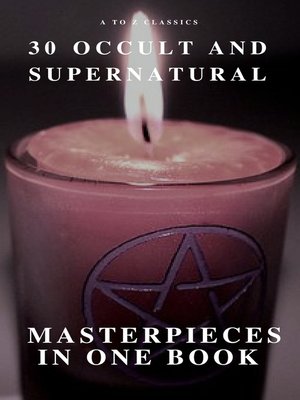 cover image of 30 Occult and Supernatural Masterpieces in One Book (A to Z Classics)